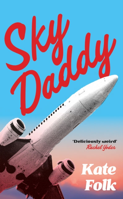Sky Daddy, 'Deliciously weird' Rachel Yoder, author of Nightbitch 9781529372670 Kate Folk