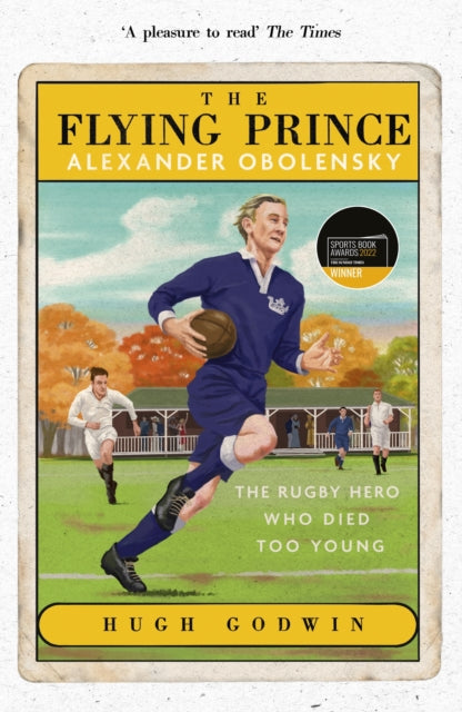 The Flying Prince: Alexander Obolensky: The Rugby Hero Who Died Too Young