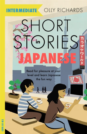 Short Stories in Japanese for Intermediate Learners, Read for pleasure at your level, expand your vocabulary and learn Japanese the fun way!