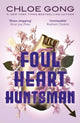 Foul Heart Huntsman, the unmissable, gripping and searingly romantic sequel to historical fantasy Foul Lady Fortune 9781529380354 Chloe Gong