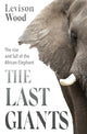 Book cover of: Last Giants. By: Levison Wood