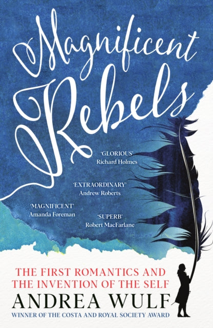 Magnificent Rebels, The First Romantics and the Invention of the Self 9781529392760 Andrea Wulf