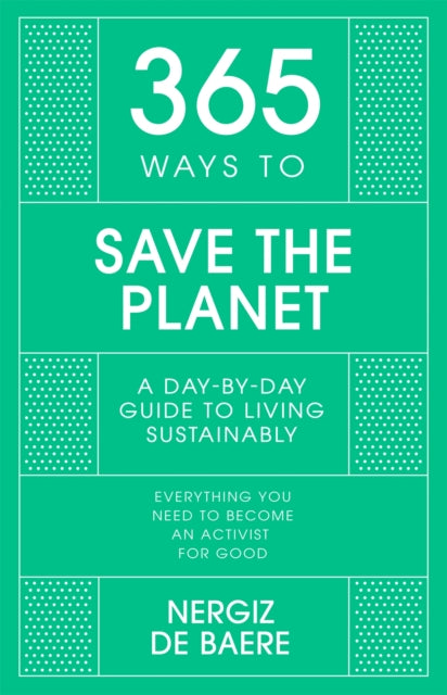 Book cover of: 365 Ways to Save the Planet. By: Nergiz De Baere