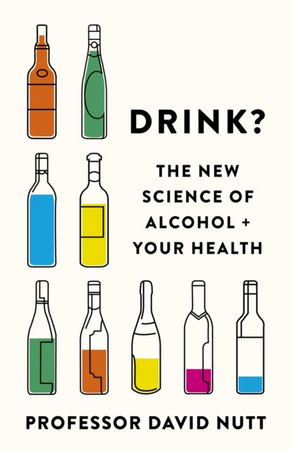 Drink?, The New Science of Alcohol and Your Health 9781529398014 David Nutt
