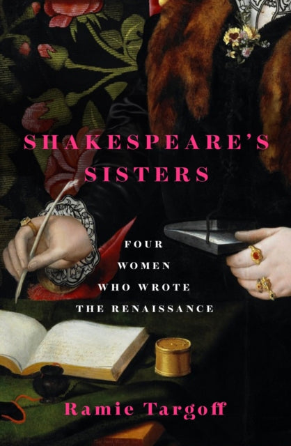 Shakespeare's Sisters, Four Women Who Wrote the Renaissance 9781529404890 Ramie Targoff