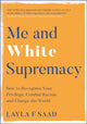 Me and White Supremacy, How to Recognise Your Privilege, Combat Racism and Change the World 9781529405118 Layla Saad