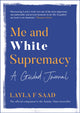 Book cover of: Me and White Supremacy: A Guided Journal. By: Layla Saad