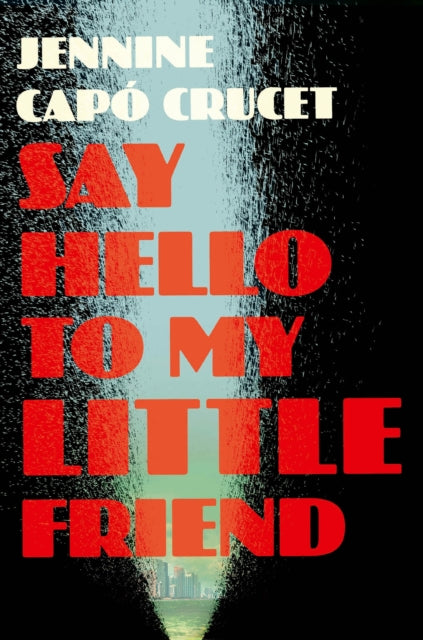 Book cover of: Say Hello to My Little Friend. By: Jennine Capó Crucet