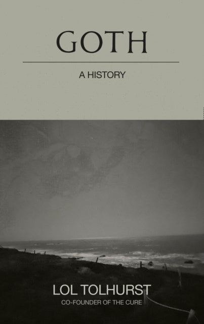 Book cover of: Goth: A History. By: Lol Tolhurst