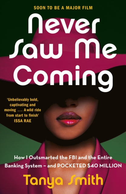 Never Saw Me Coming, How I Outsmarted the FBI and the Entire Banking System—and Pocketed $40 Million 9781529429879 Tanya Smith