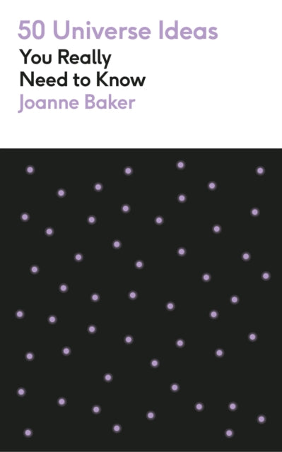 Book cover of: 50 Universe Ideas You Really Need to Know. By: Joanne Baker