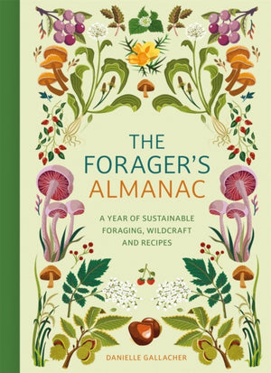 Forager's Almanac, A year of sustainable foraging, wildcraft and recipes