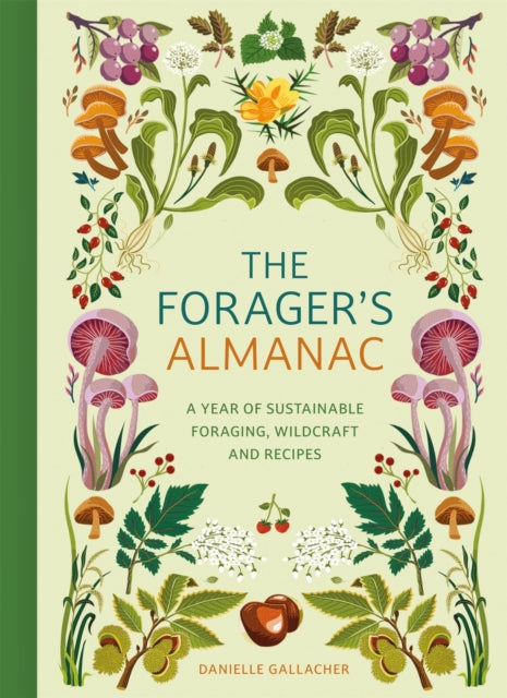 Forager's Almanac, A year of sustainable foraging, wildcraft and recipes