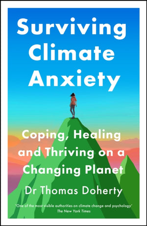Surviving Climate Anxiety, Coping, Healing and Thriving on a Changing Planet