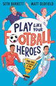 Play Like Your Football Heroes: Pro tips for becoming a top player 9781529500295 Matt Oldfield