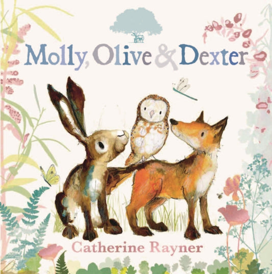 Book cover of: Molly, Olive and Dexter. By: Catherine Rayner