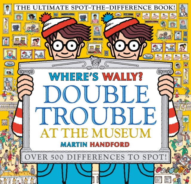 Where's Wally? Double Trouble at the Museum: The Ultimate Spot-the-Difference Book!, Over 500 Differences to Spot! 9781529502527 Martin Handford