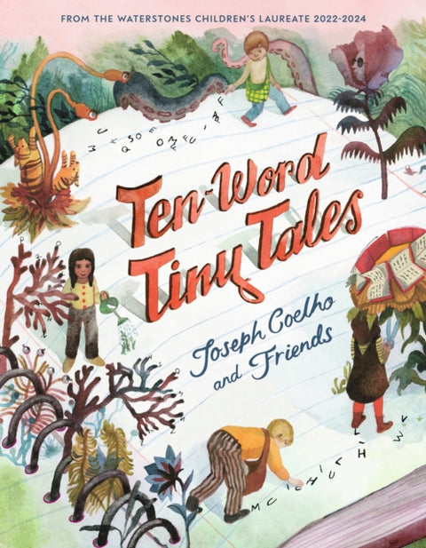 Ten-Word Tiny Tales, An anthology of brilliantly illustrated tales only ten words long, from former Children’s Laureate Joseph Coelho and friends