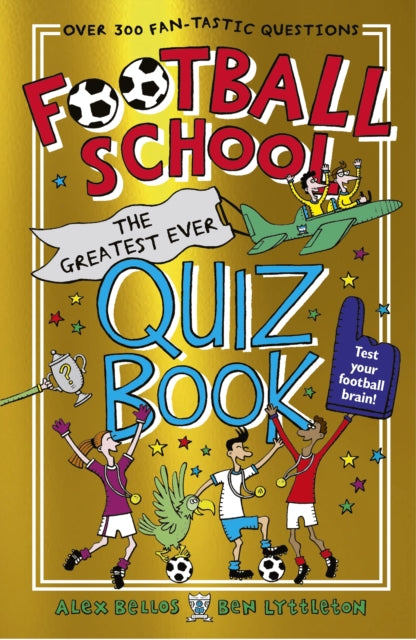 Book cover of: Football School: The Greatest Ever Quiz Book. By: Alex Bellos
