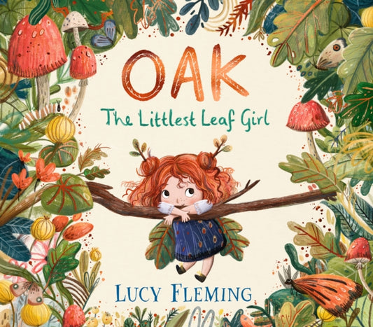 Oak, the Littlest Leaf Girl, A warm, reassuring story perfect for helping worried children feel brave about change 9781529510560 Lucy Fleming