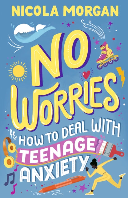 No Worries: How to Deal With Teenage Anxiety 9781529512564 Nicola Morgan