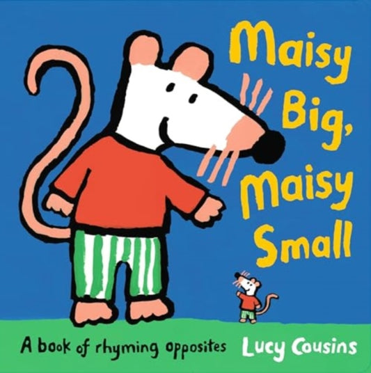 Maisy Big, Maisy Small: A Book of Rhyming Opposites 9781529514209 Lucy Cousins