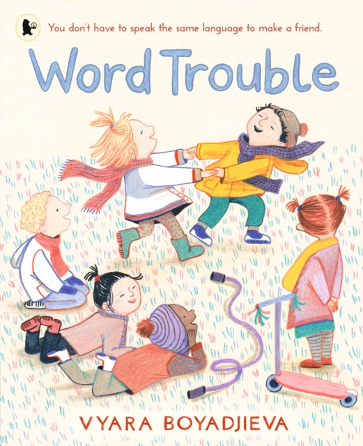 Word Trouble, An uplifting book for children settling into a new environment and learning another language 9781529516562 Vyara Boyadjieva