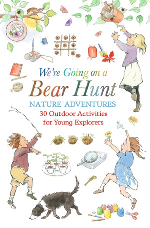 We're Going on a Bear Hunt Nature Adventures: 30 Outdoor Activities for Young Explorers