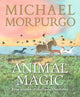 Animal Magic: Four Stories of the Great Outdoors, From Michael Morpurgo, author of the international phenomenon WAR HORSE 9781529529432 MORPURGO, MICHAEL