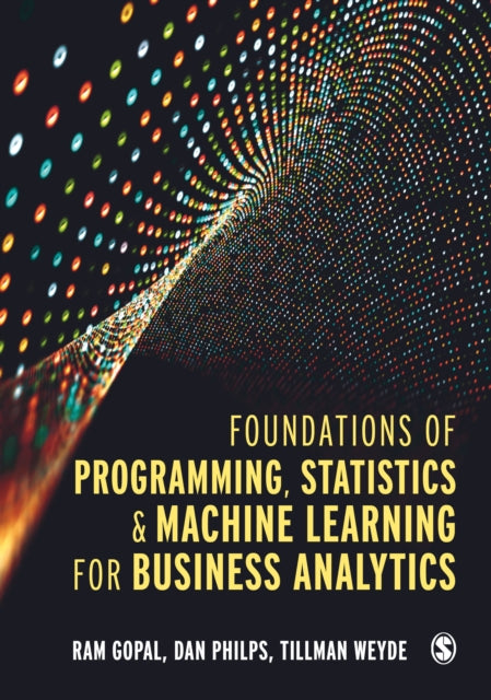 Book cover of: Foundations of Programming, Statistics, and Machine Learning for Business Analytics. By: Ram Gopal
