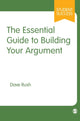 Book cover of: Essential Guide to Building Your Argument. By: Dave Rush