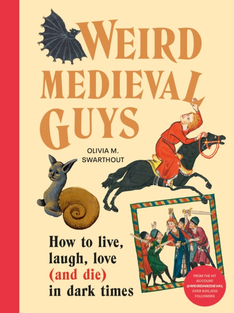 Weird Medieval Guys, How to Live, Laugh, Love (and Die) in Dark Times 9781529908305 Olivia Swarthout