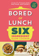 Bored of Lunch Six Ingredient Slow Cooker, All new easy calorie-counted recipes 9781529914498 Nathan Anthony