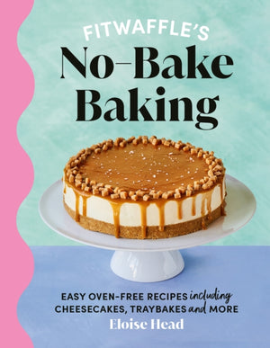 Fitwaffle's No-Bake Baking, Easy oven-free recipes including cheesecakes, traybakes and more