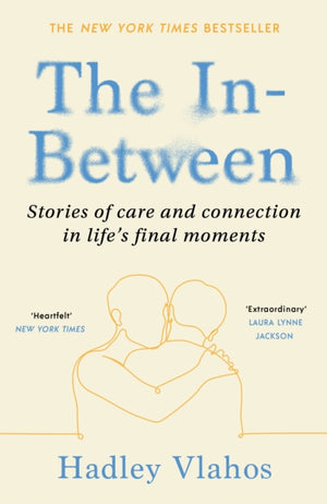 In-Between, Stories of Care and Connection in Life’s Final Moments