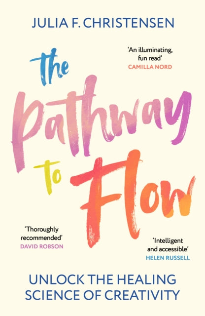 Pathway to Flow, Unlock the Healing Science of Creativity 9781529931808 Julia F. Christensen