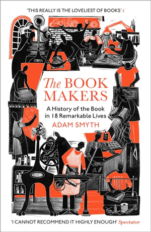 Book-Makers, A History of the Book in 18 Remarkable Lives