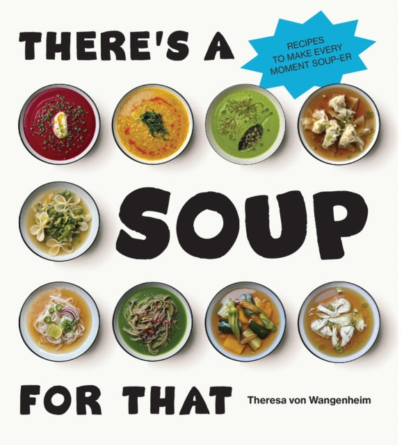 Book cover of: There’s a Soup for That. By: Theresa von Wangenheim