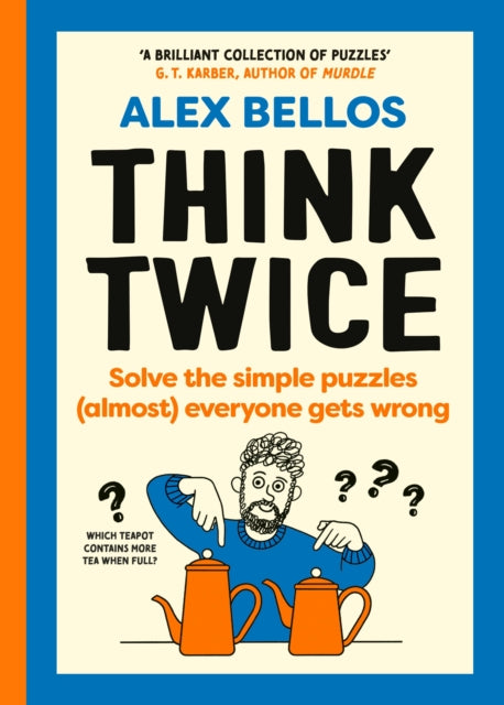 Think Twice, Solve the Simple Puzzles (Almost) Everyone Gets Wrong 9781529934793 Alex Bellos
