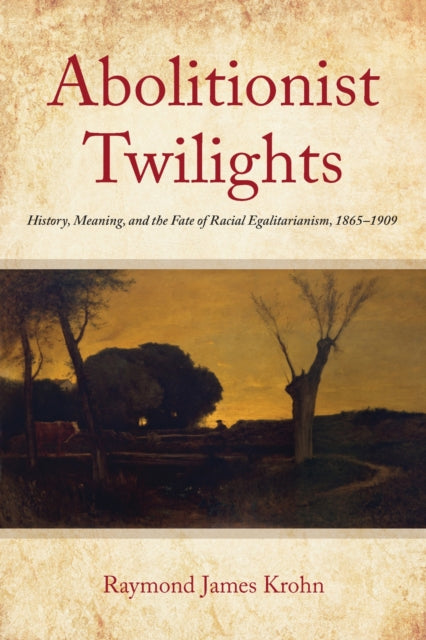 Book cover of: Abolitionist Twilights. By: Raymond James Krohn