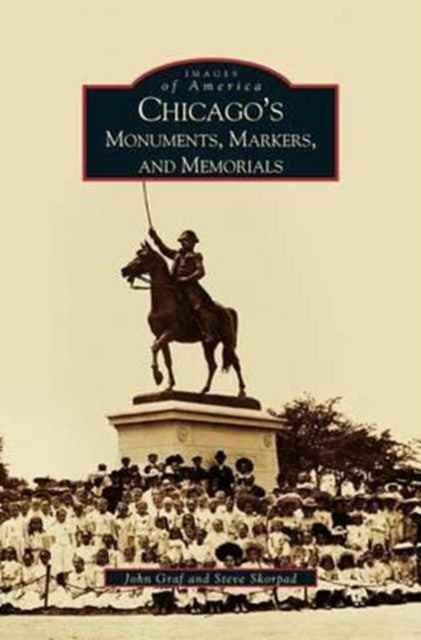 Book cover of: Chicago's Monuments, Markers and Memorials. By: John Graf