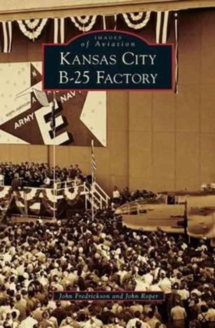 Book cover of: Kansas City B-25 Factory. By: John Fredrickson