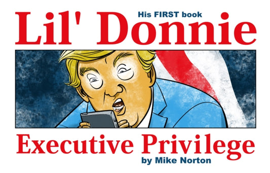 Book cover of: Lil' Donnie Volume 1: Executive Privilege. By: Mike Norton