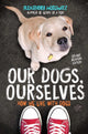 Book cover of: Our Dogs, Ourselves -- Young Readers Edition. By: Alexandra Horowitz