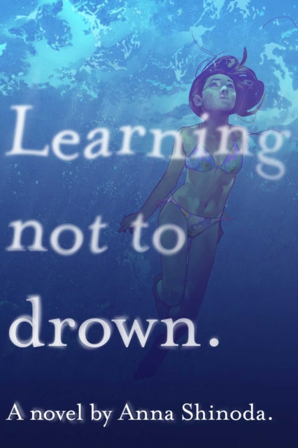 Book cover of: Learning Not to Drown. By: Anna Shinoda