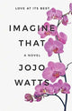 Book cover of: Imagine That. By: Jojo Watts