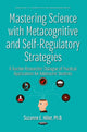 Book cover of: Mastering Science with Metacognitive & Self-Regulatory Strategies. By: Suzanne E. Hiller