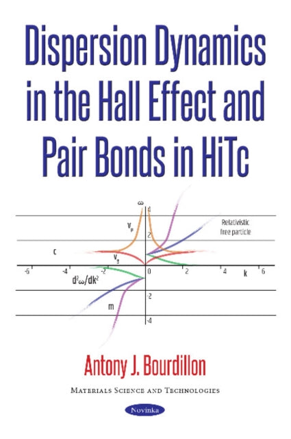Book cover of: Dispersion Dynamics in the Hall Effect & Pair Bonds in HiTc. By: Antony J. Bourdillon