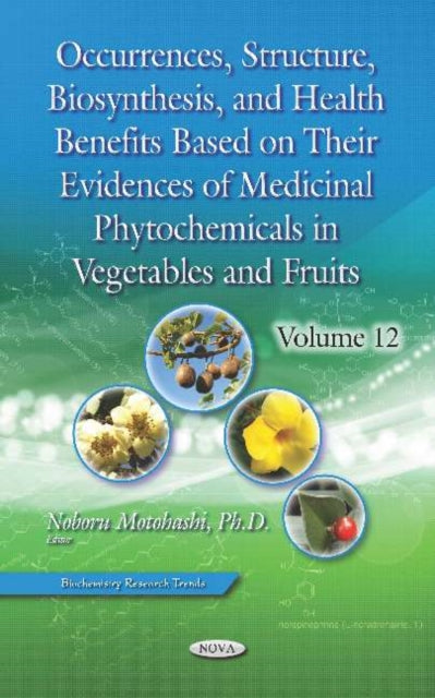 Book cover of: Occurrences, Structure, Biosynthesis, and Health Benefits Based on Their Evidences of Medicinal Phytochemicals in Vegetables and Fruits. By: Noboru Motohashi