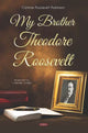 Book cover of: My Brother Theodore Roosevelt. By: Corinne Roosevelt Robinson
